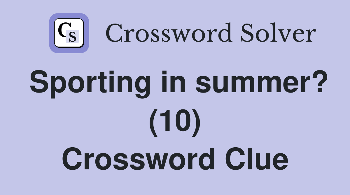 Sporting in summer? (10) Crossword Clue