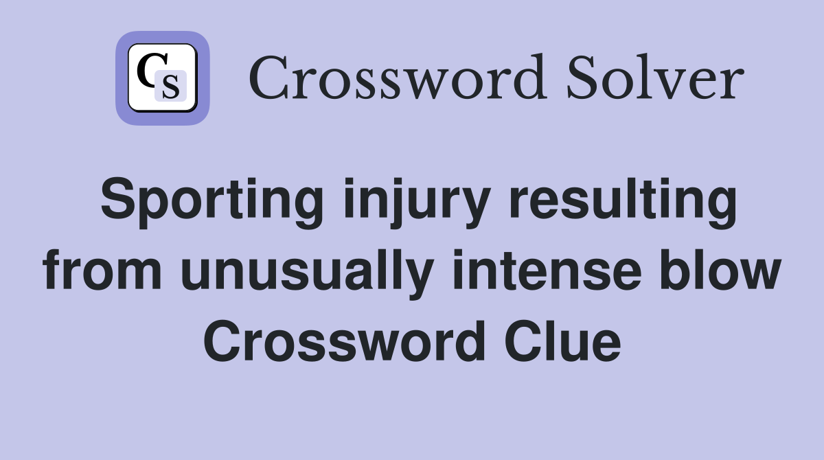 Sporting injury resulting from unusually intense blow Crossword Clue