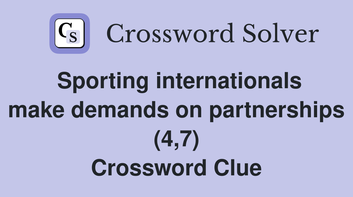 Sporting internationals make demands on partnerships (4,7) Crossword Clue