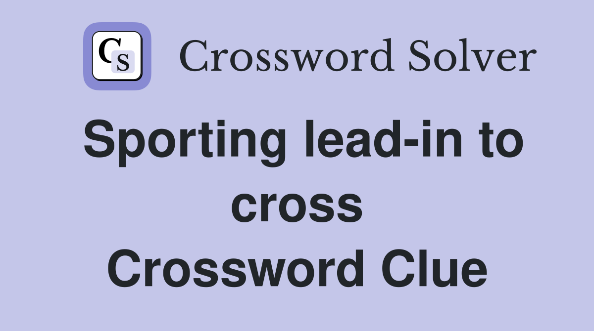 Sporting lead-in to cross Crossword Clue