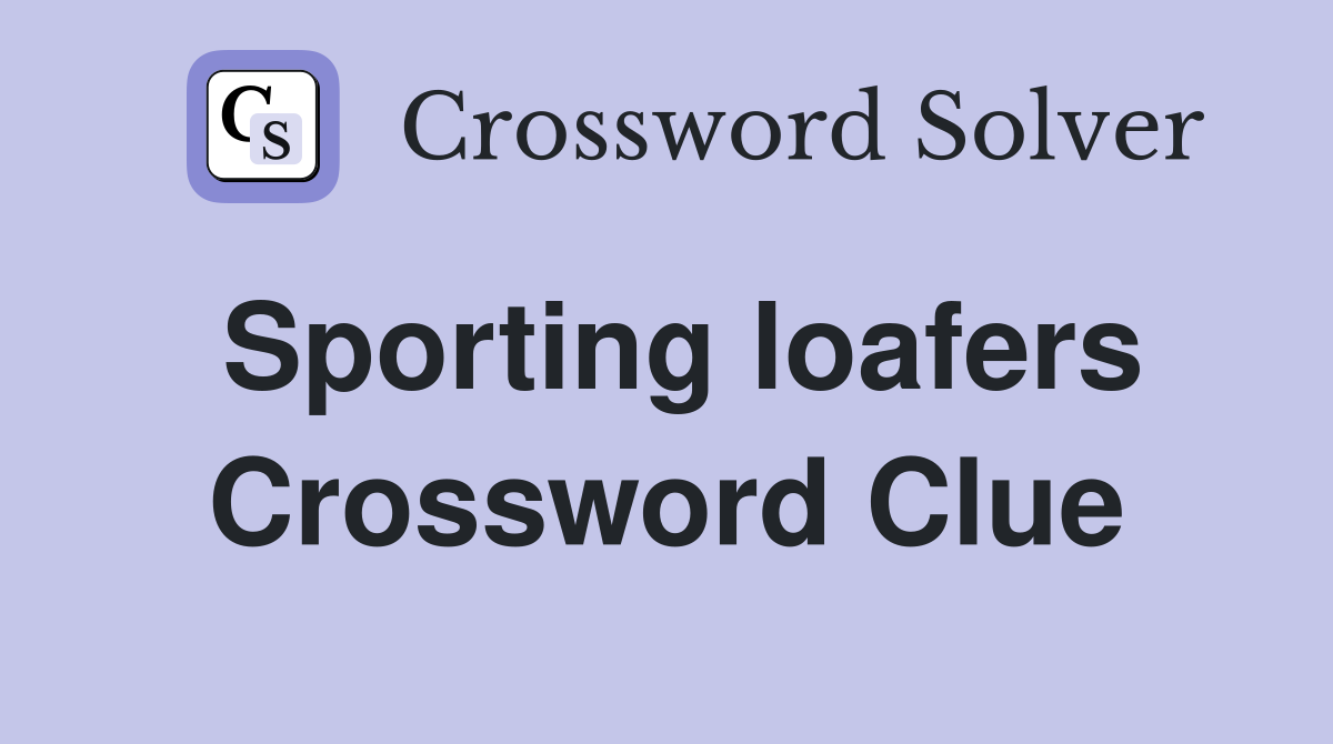 Sporting loafers Crossword Clue