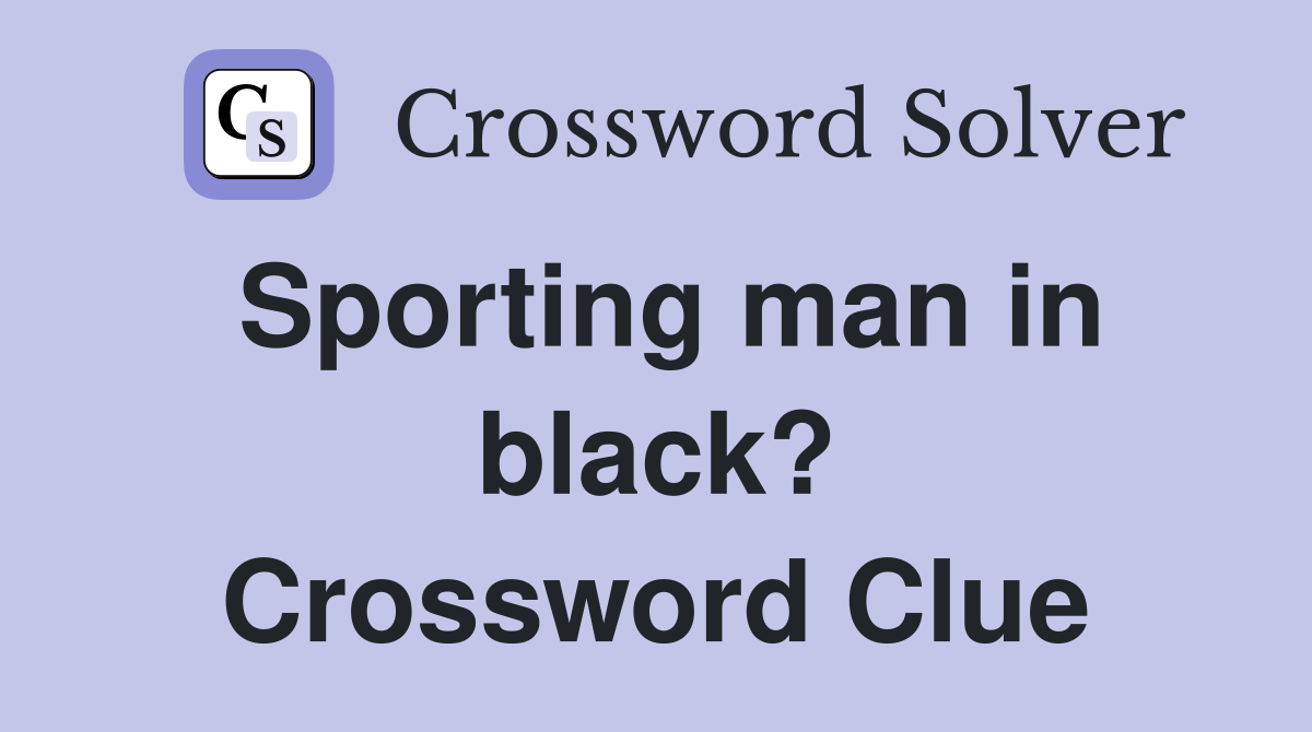Sporting man in black? Crossword Clue
