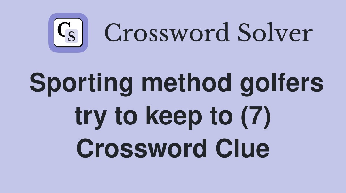 Sporting method golfers try to keep to (7) Crossword Clue