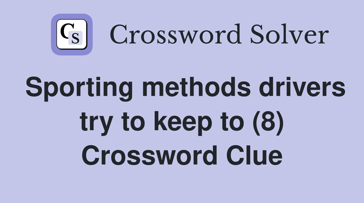 Sporting methods drivers try to keep to (8) Crossword Clue