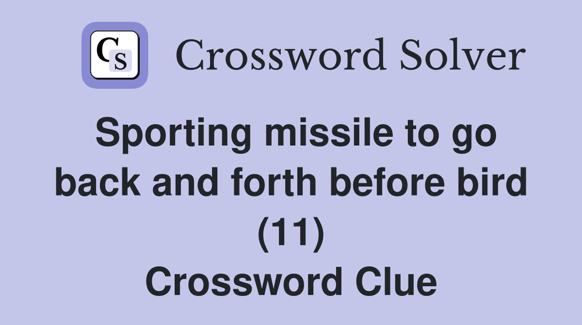 Sporting missile to go back and forth before bird (11) Crossword Clue