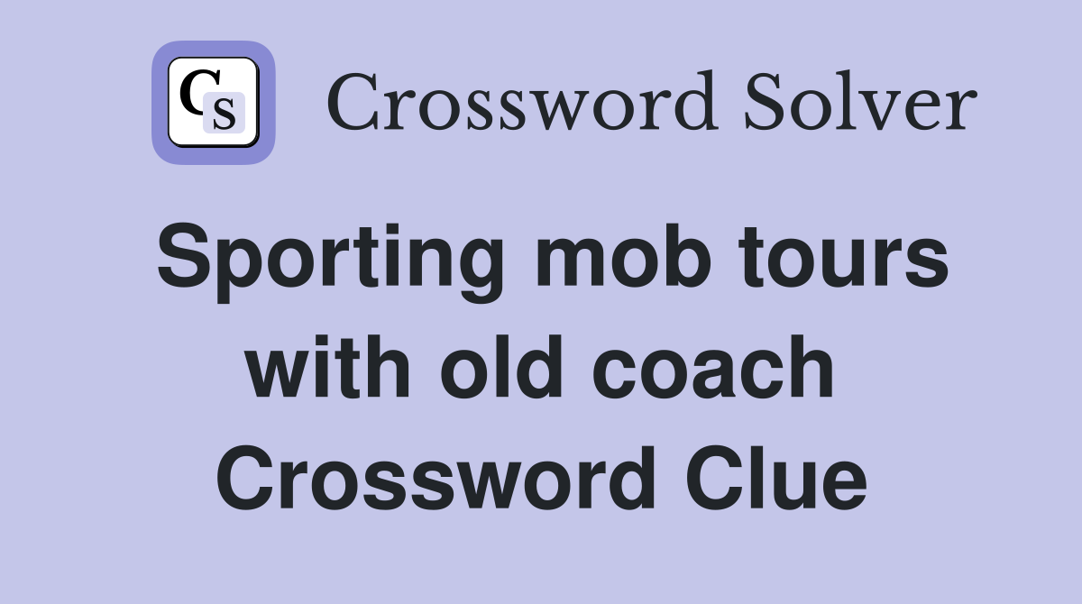 Sporting mob tours with old coach Crossword Clue