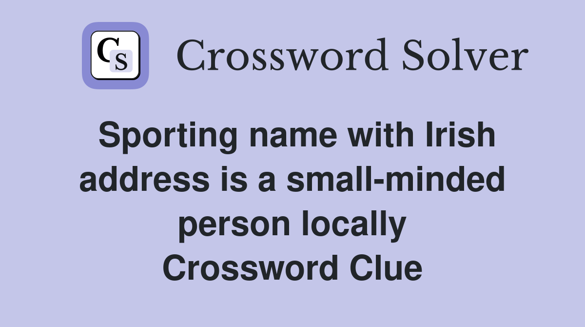 Sporting name with Irish address is a small-minded person locally Crossword Clue