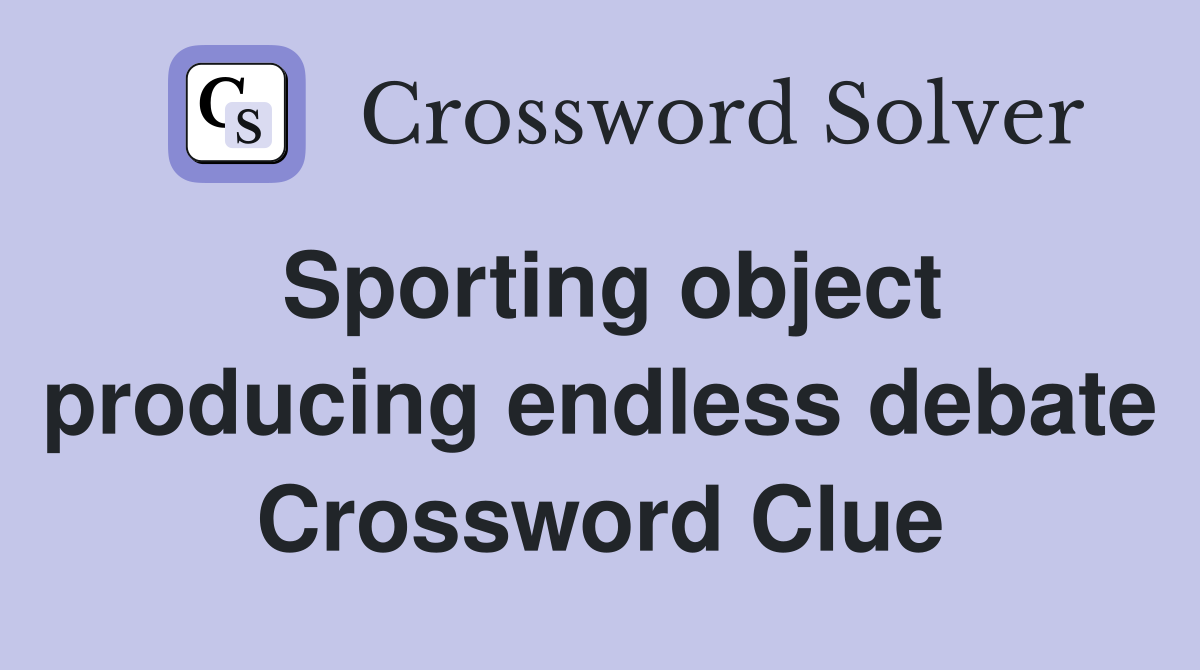 Sporting object producing endless debate Crossword Clue