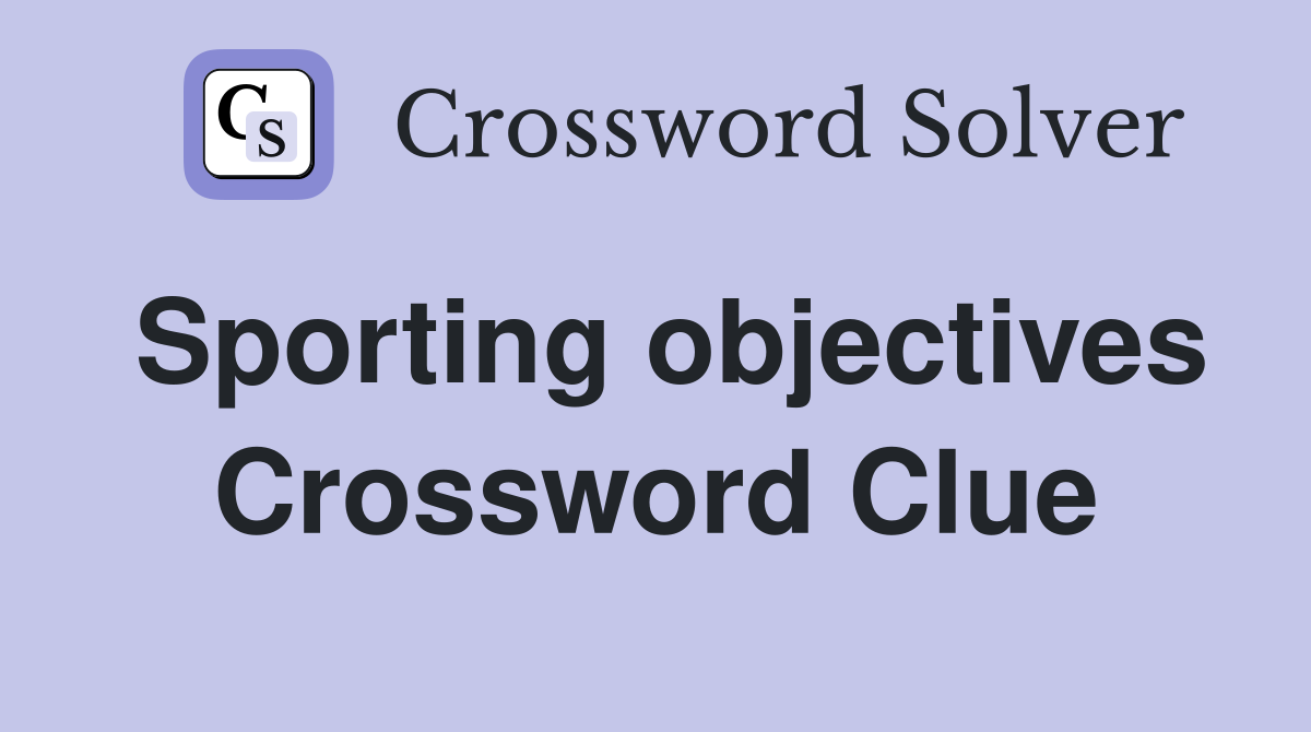 Sporting objectives Crossword Clue