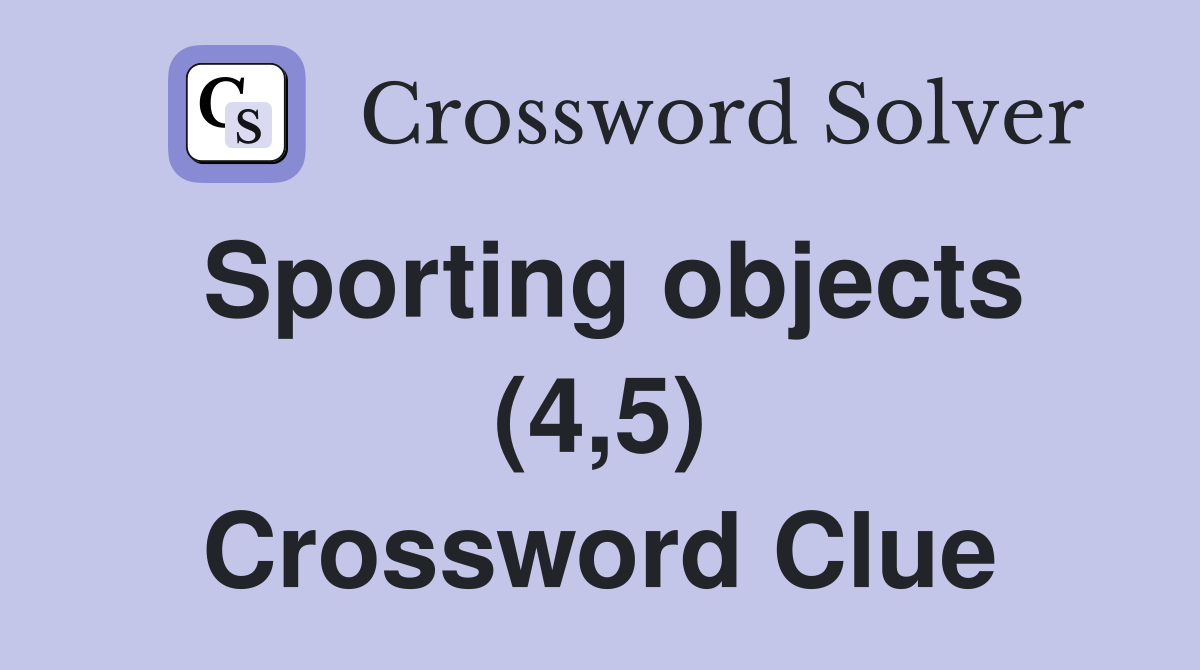 Sporting objects (4,5) Crossword Clue