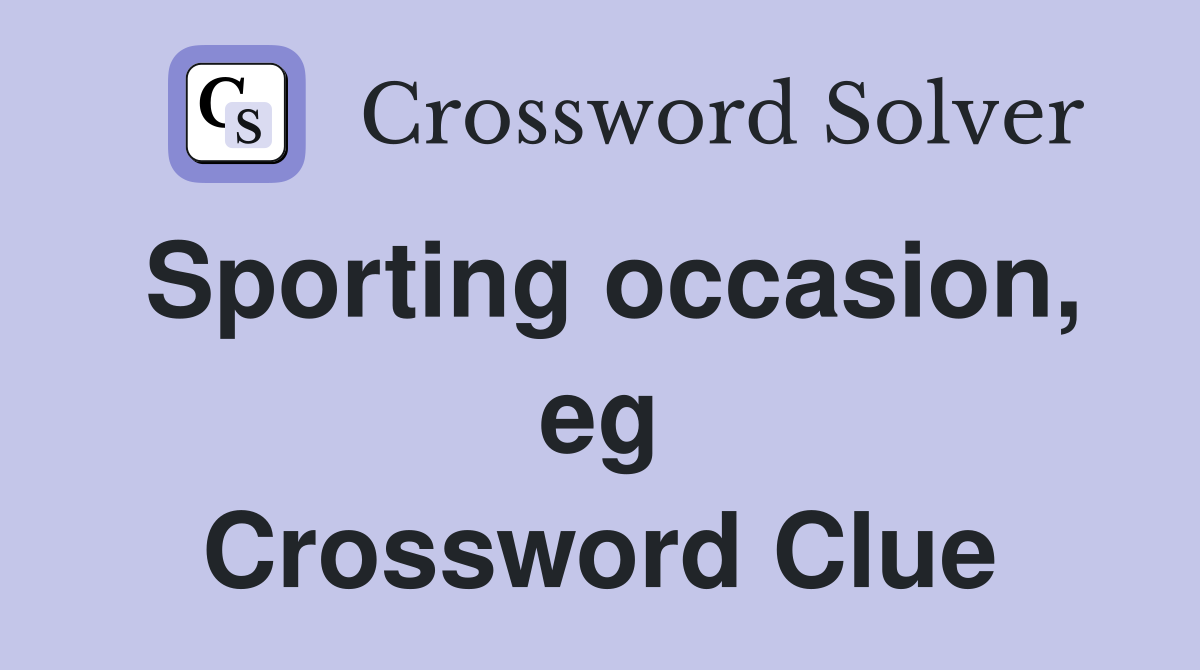 Sporting occasion, eg Crossword Clue
