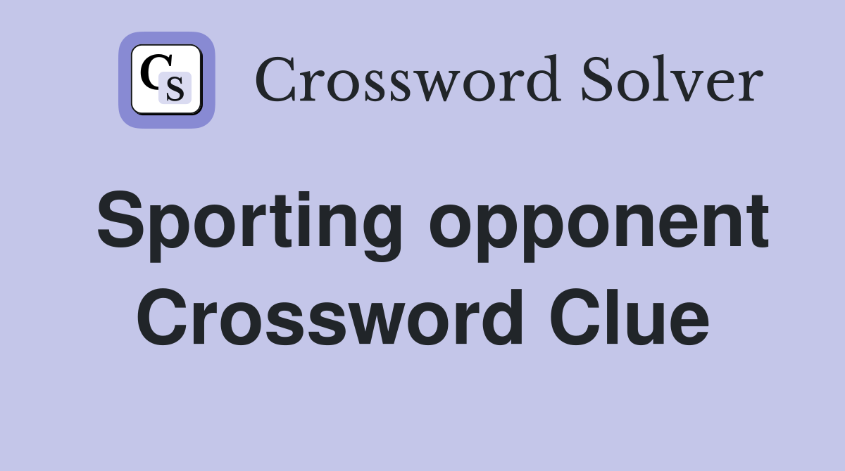 Sporting opponent Crossword Clue