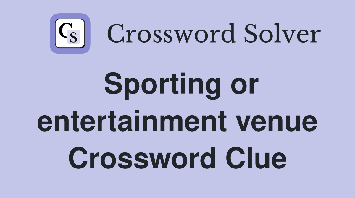 Sporting or entertainment venue Crossword Clue