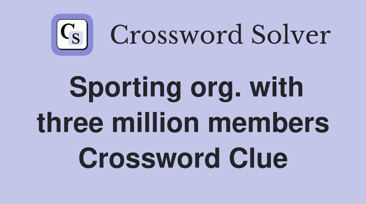 Sporting org. with three million members Crossword Clue