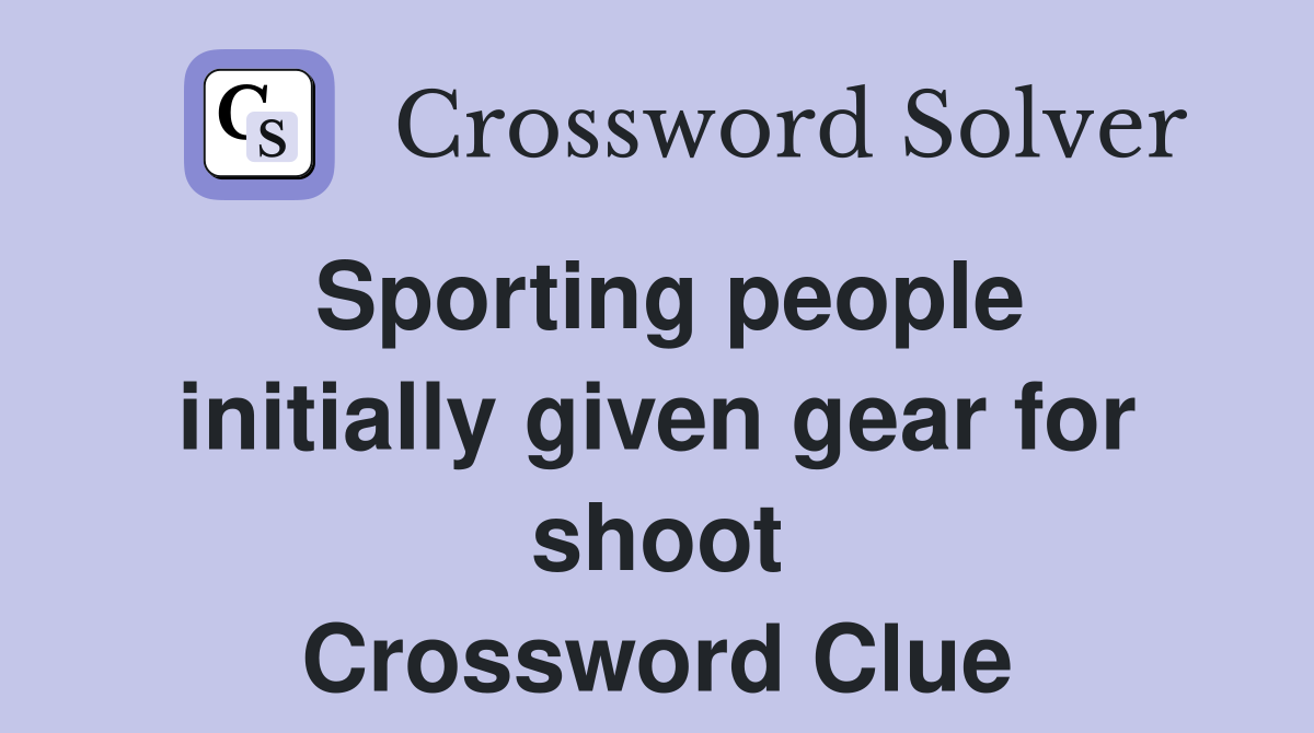 Sporting people initially given gear for shoot Crossword Clue