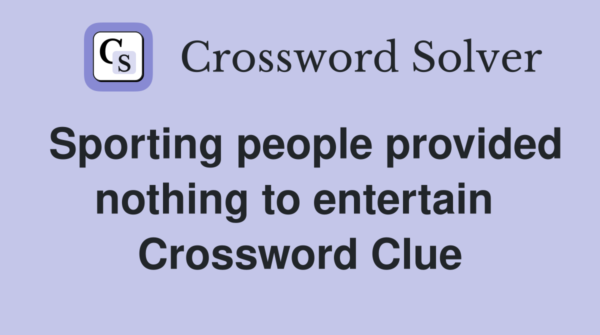 Sporting people provided nothing to entertain  Crossword Clue