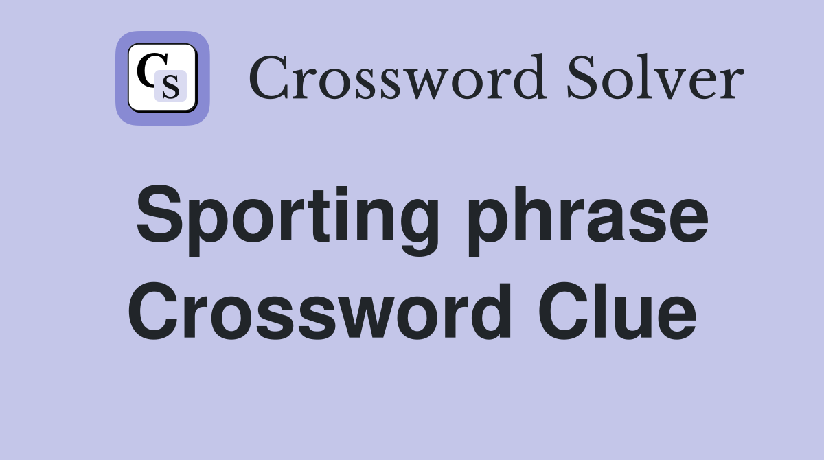 Sporting phrase Crossword Clue