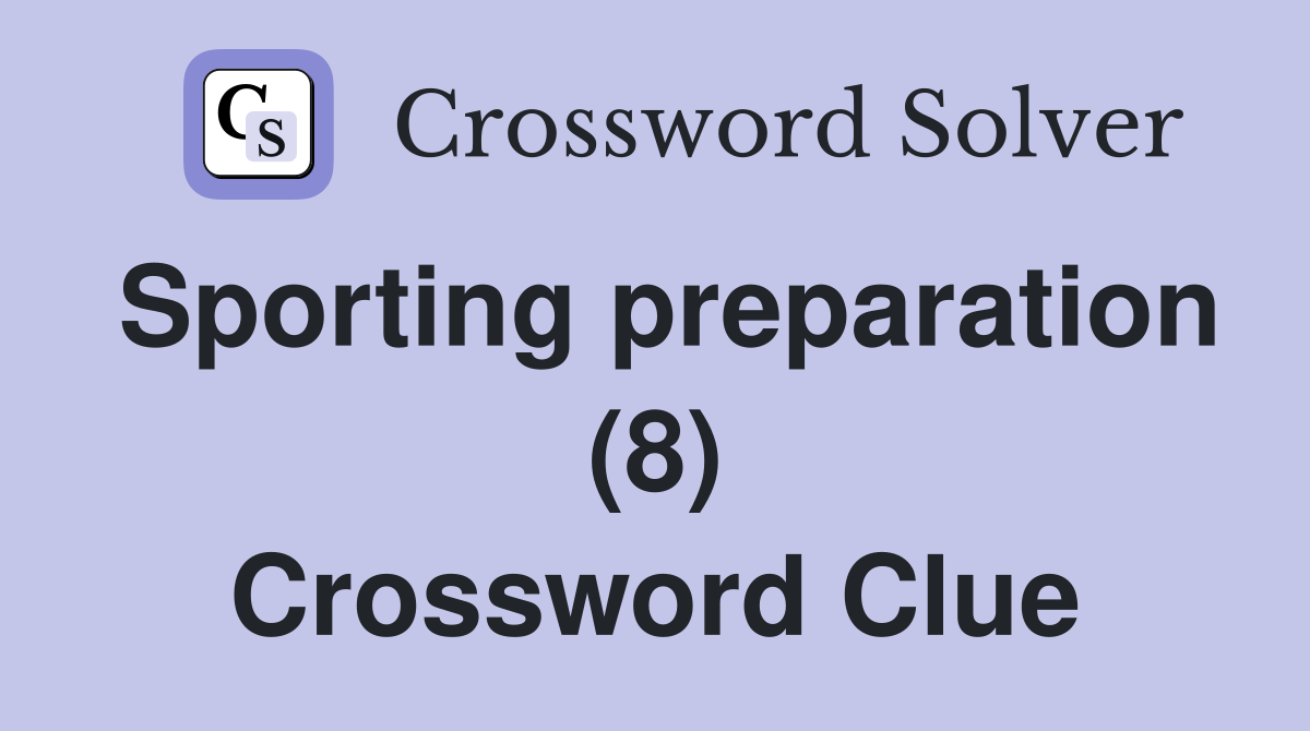 Sporting preparation (8) Crossword Clue