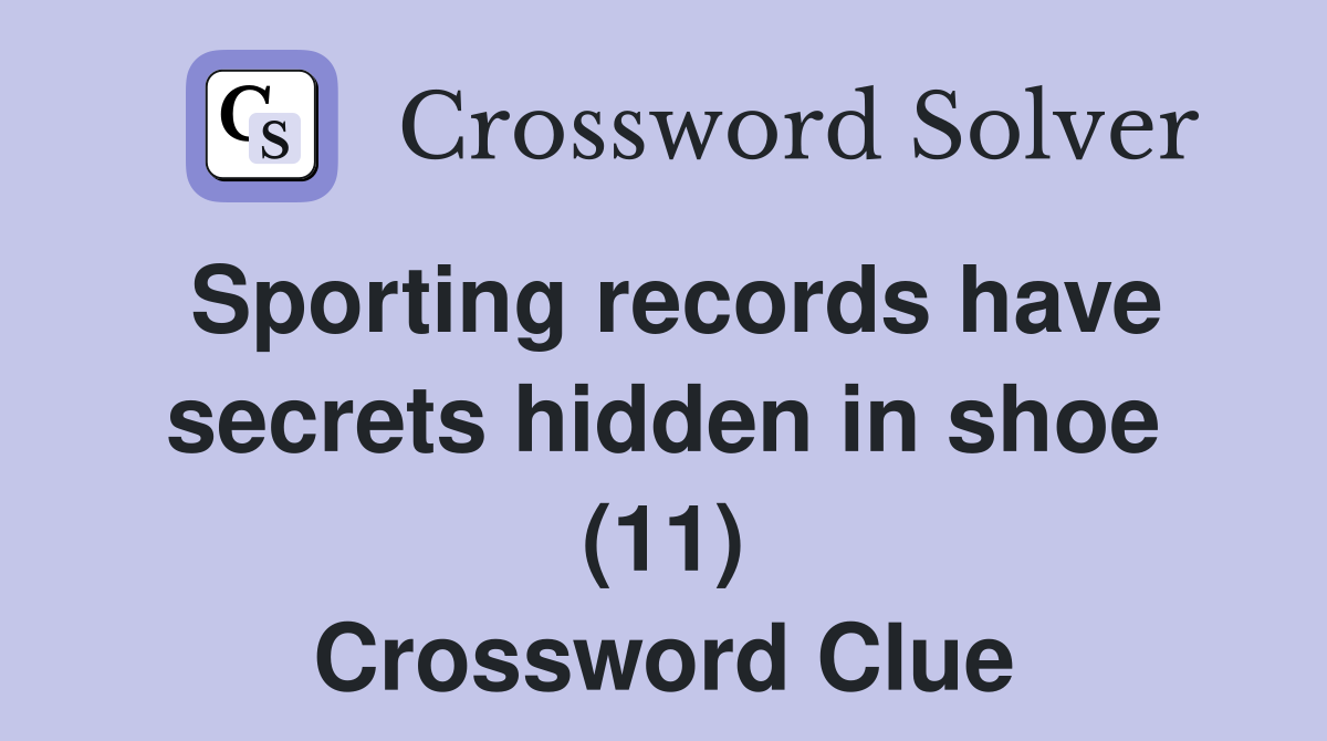 Sporting records have secrets hidden in shoe (11) Crossword Clue