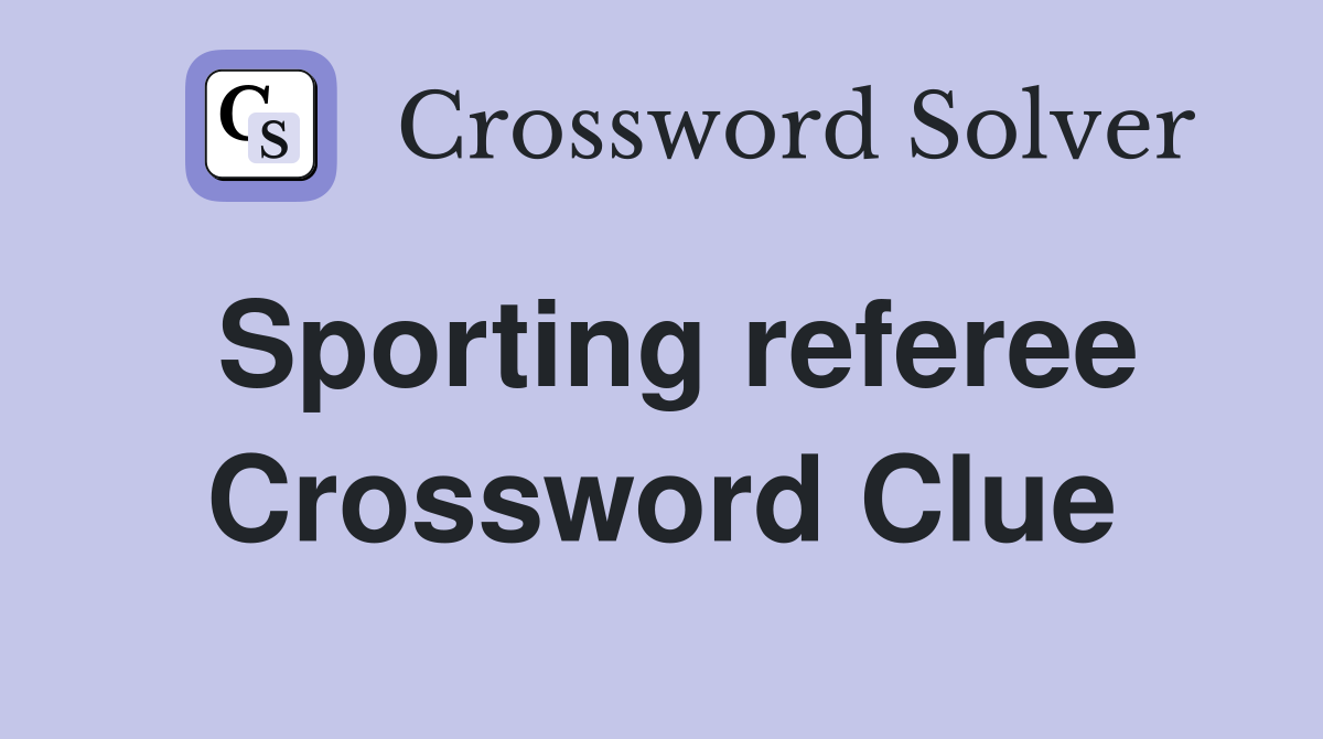 Sporting referee Crossword Clue