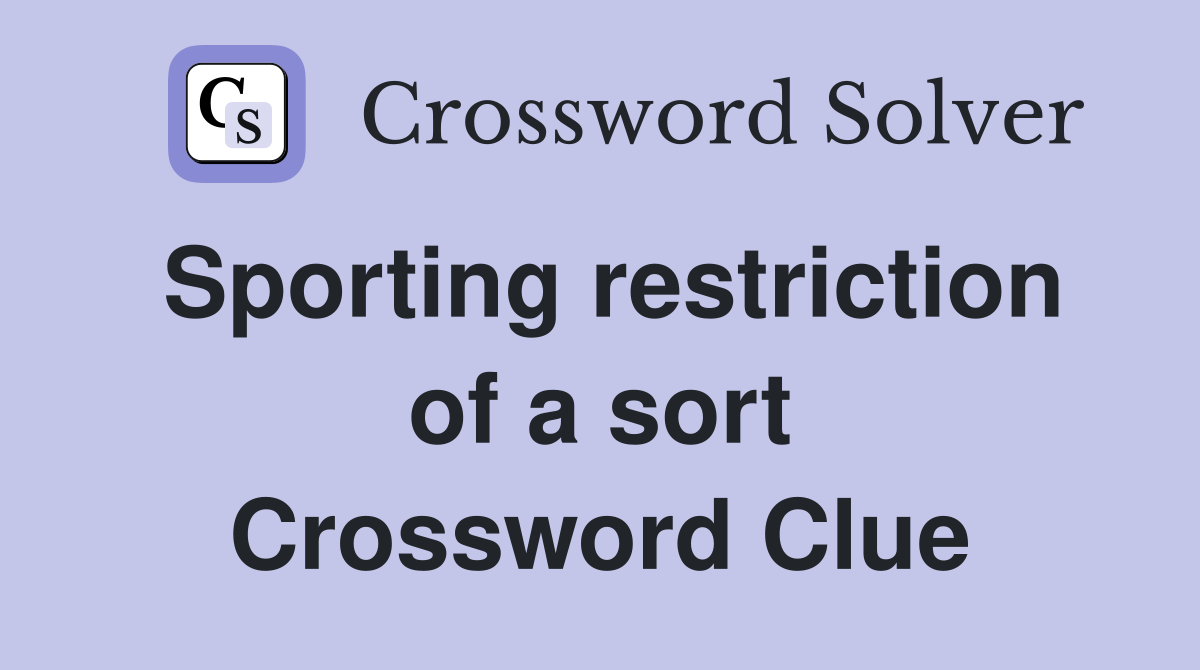 Sporting restriction of a sort Crossword Clue