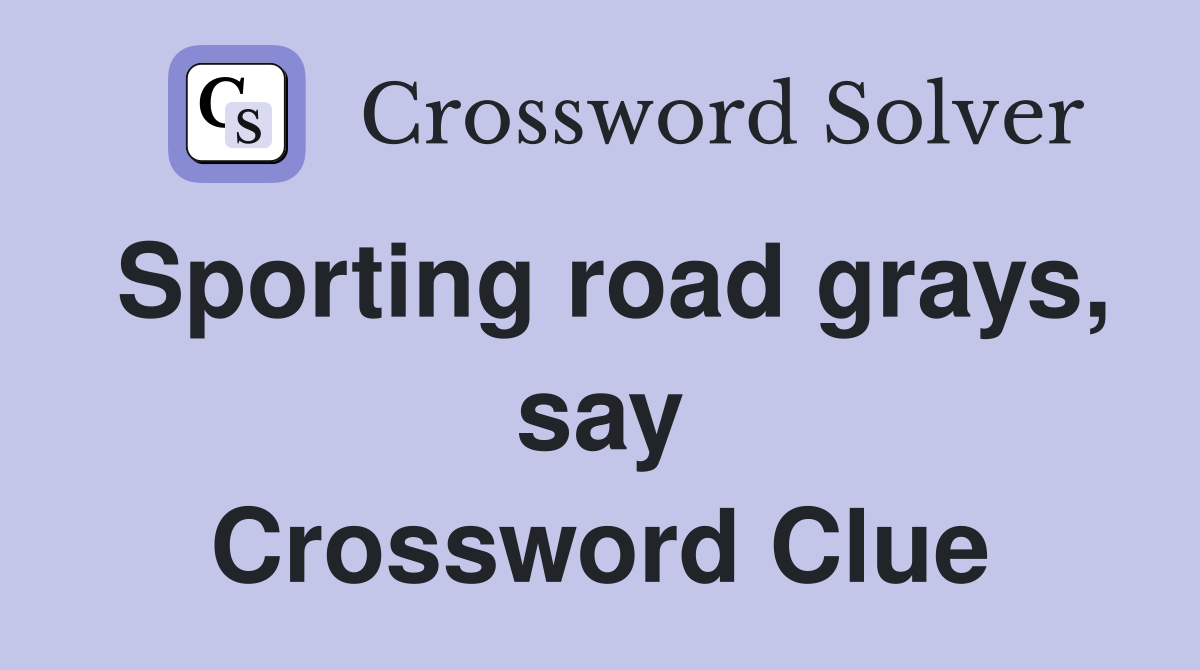 Sporting road grays, say Crossword Clue