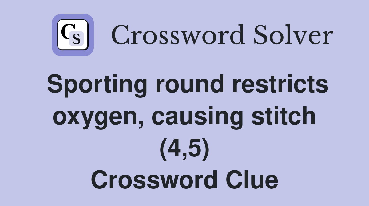 Sporting round restricts oxygen, causing stitch (4,5) Crossword Clue