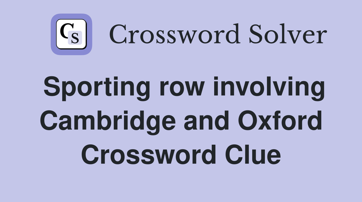 Sporting row involving Cambridge and Oxford Crossword Clue