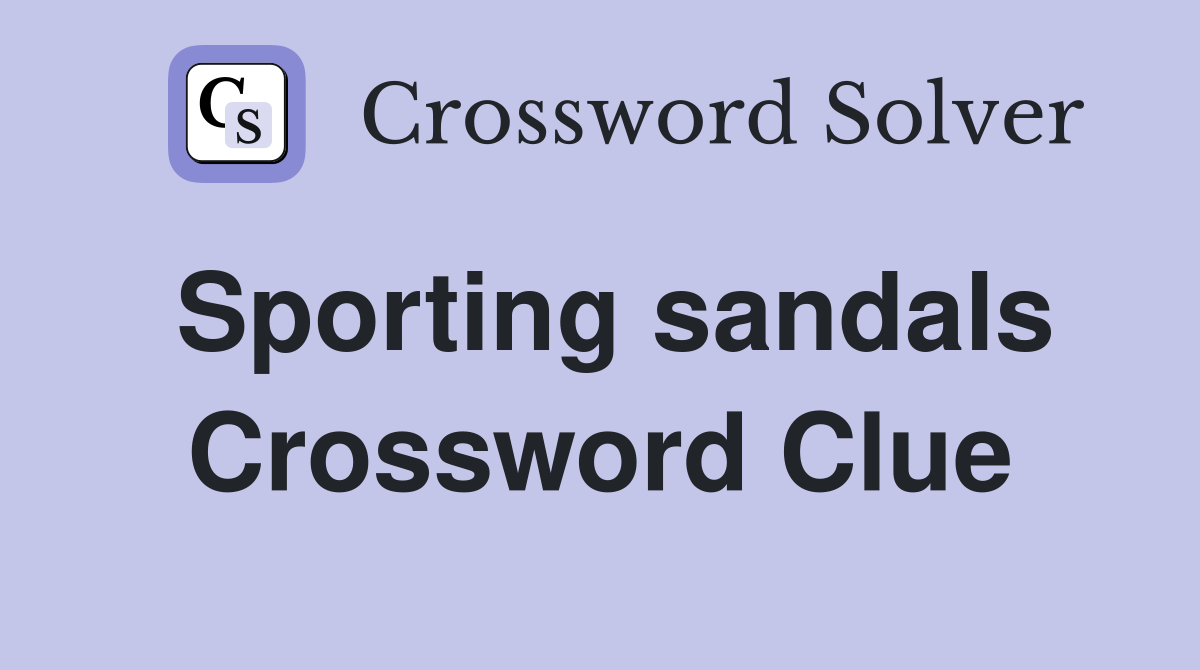 Sporting sandals Crossword Clue
