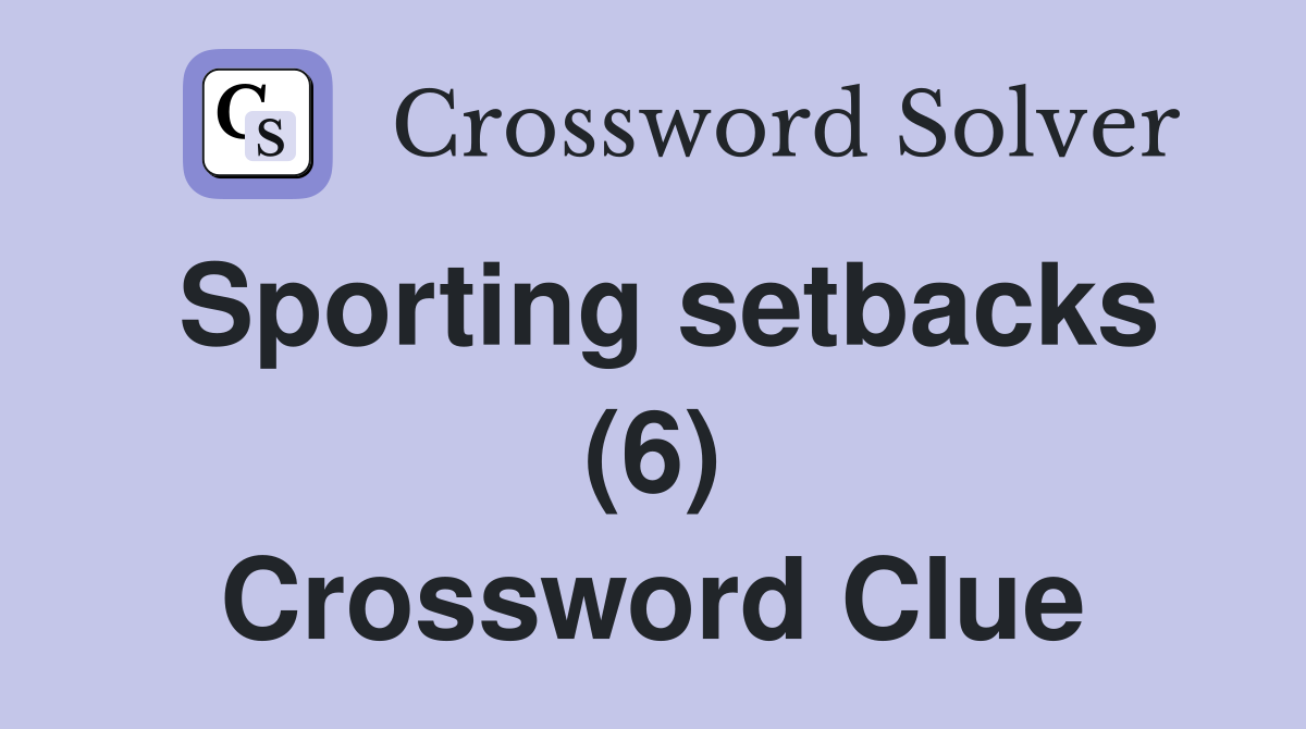 Sporting setbacks (6) Crossword Clue