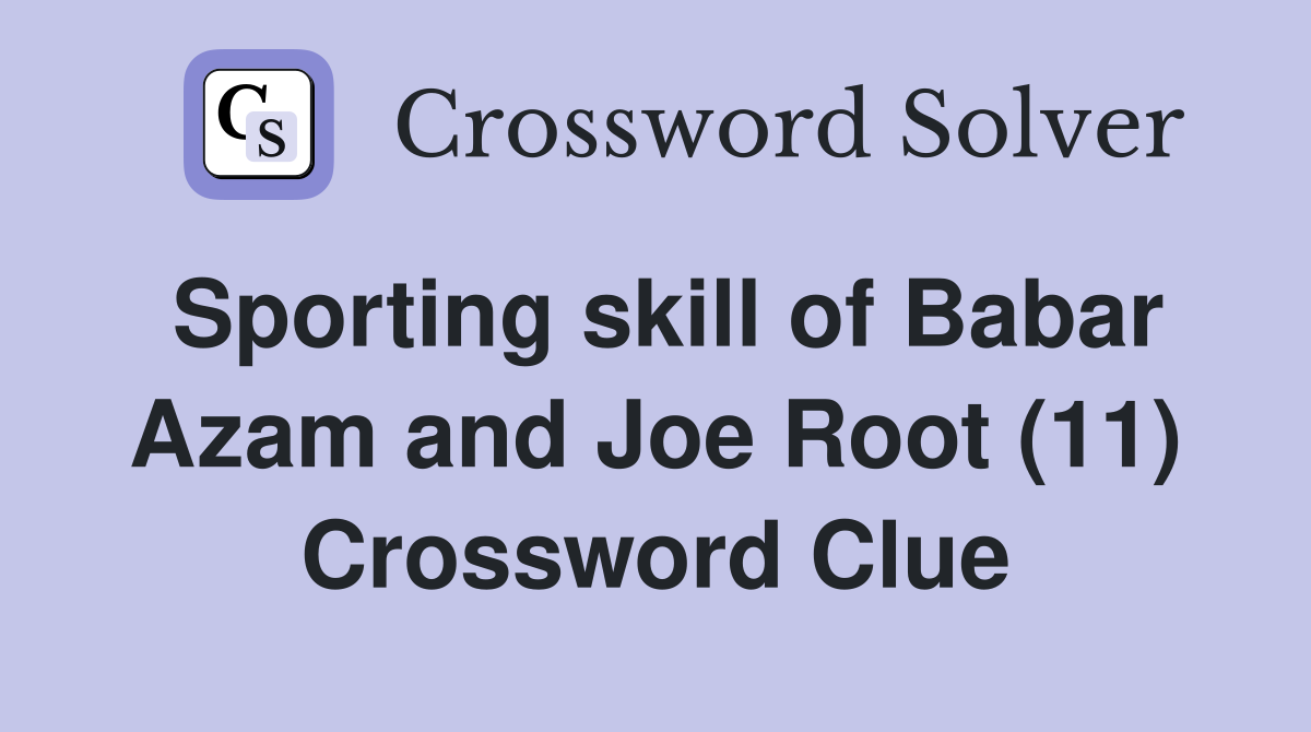 Sporting skill of Babar Azam and Joe Root (11) Crossword Clue