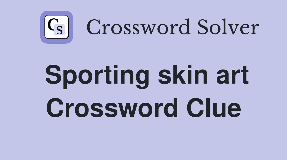 Sporting skin art Crossword Clue
