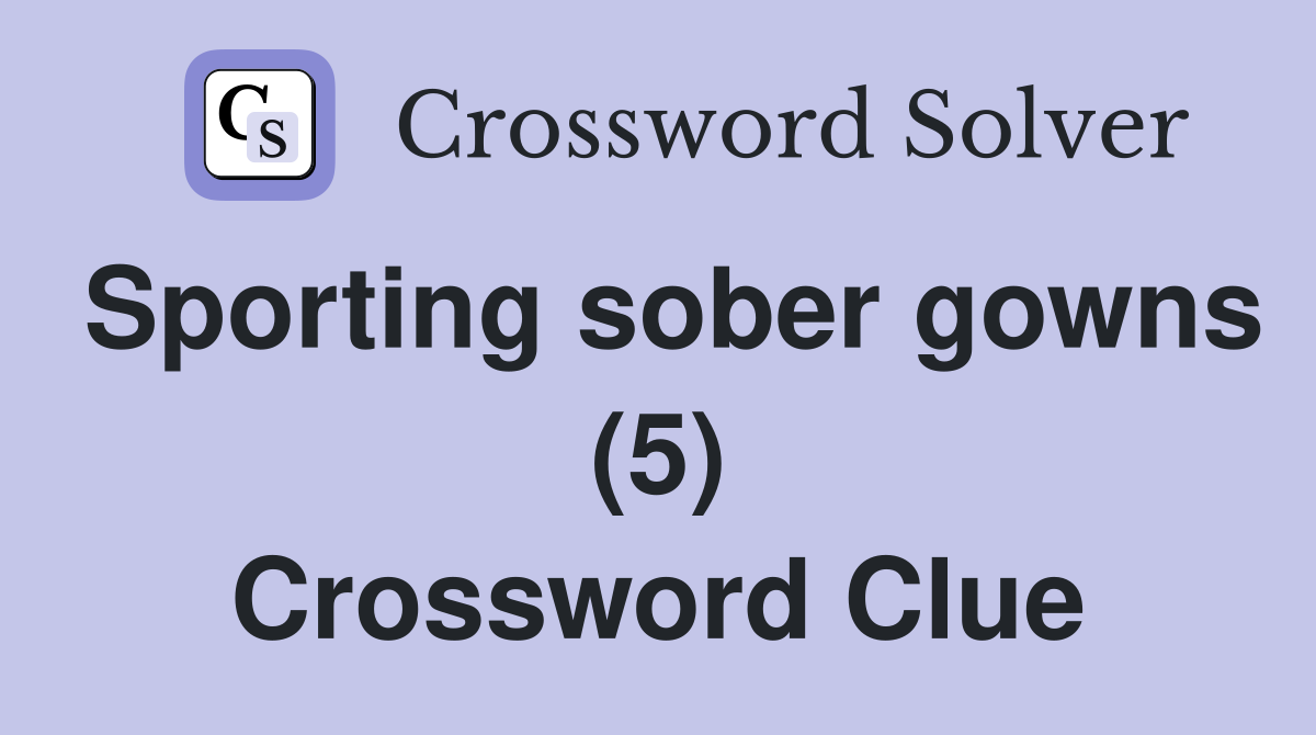 Sporting sober gowns (5) Crossword Clue