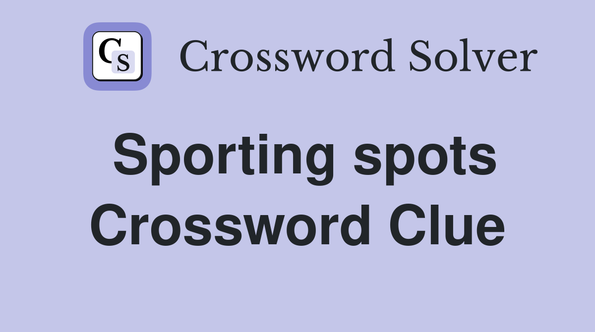 Sporting spots Crossword Clue