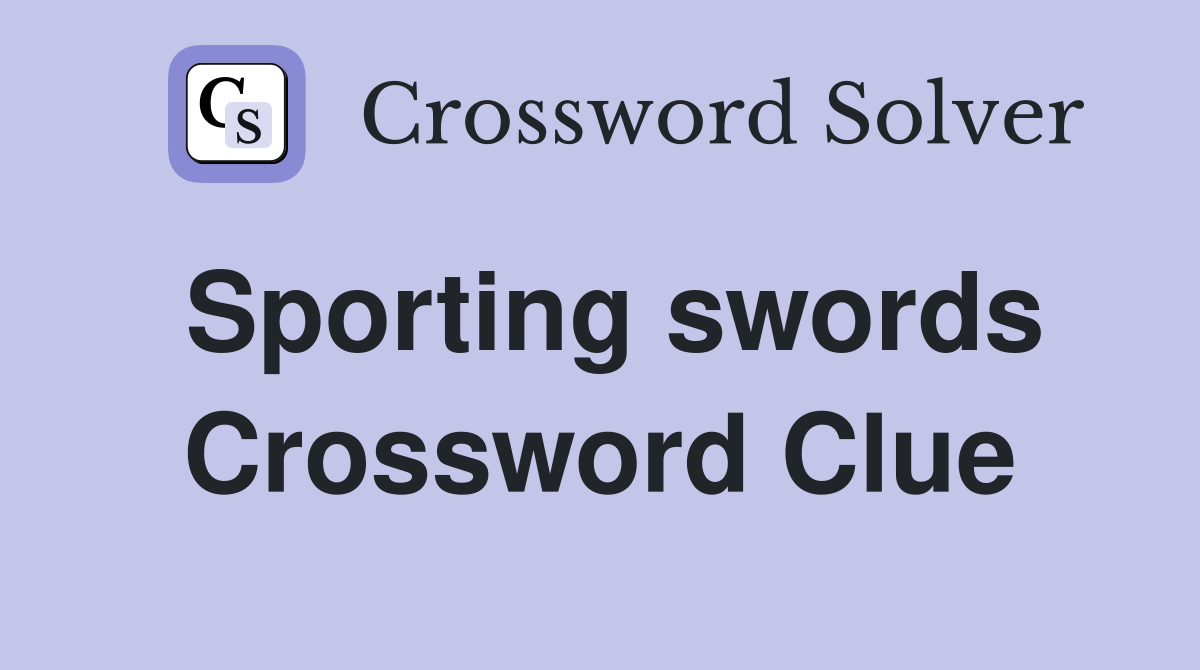 Sporting swords Crossword Clue