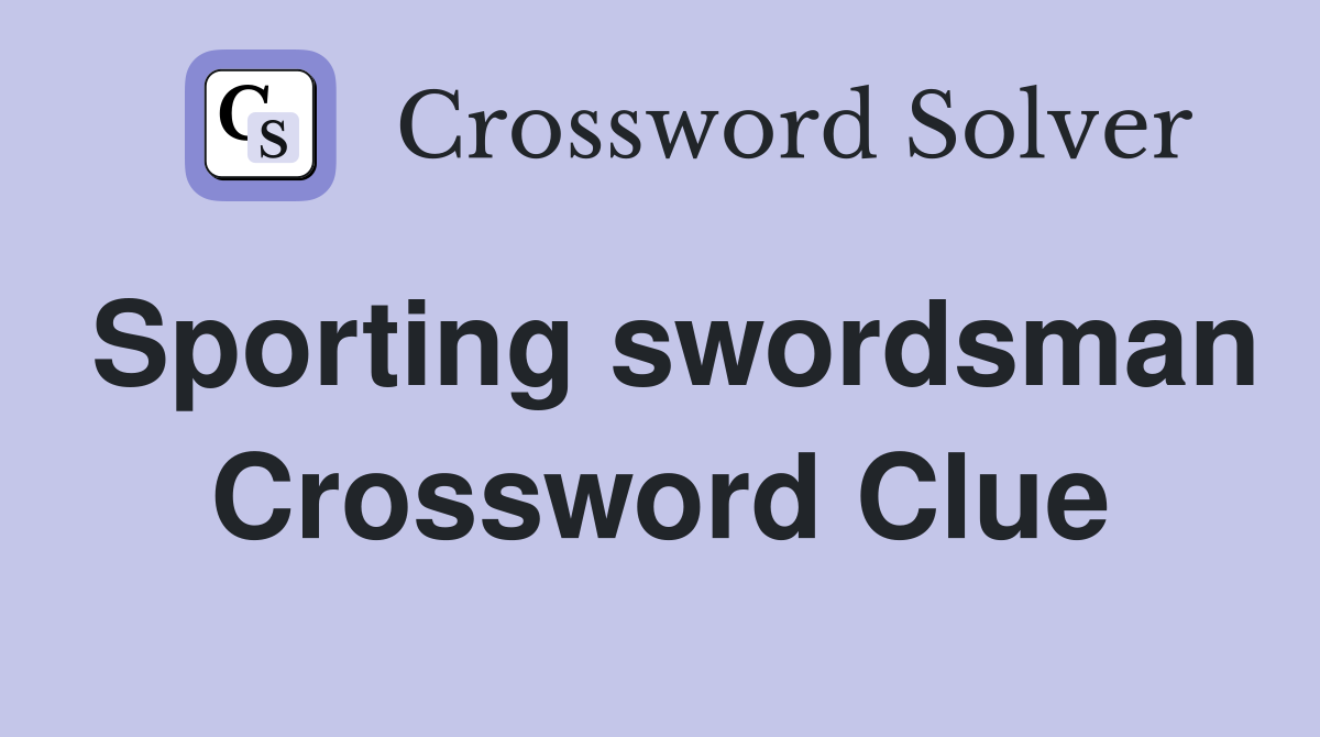 Sporting swordsman Crossword Clue