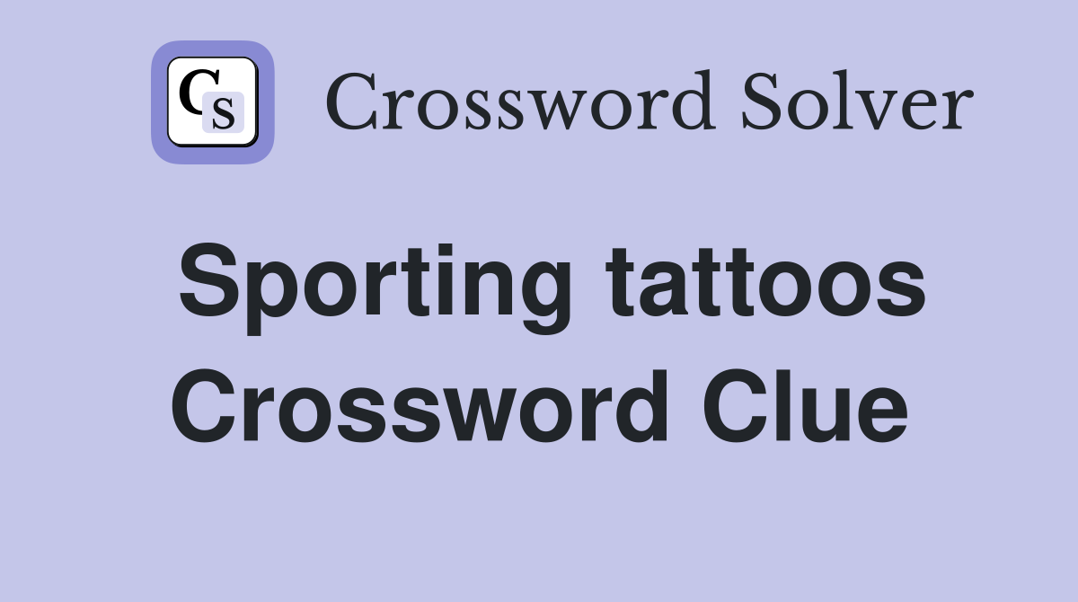 Sporting tattoos Crossword Clue