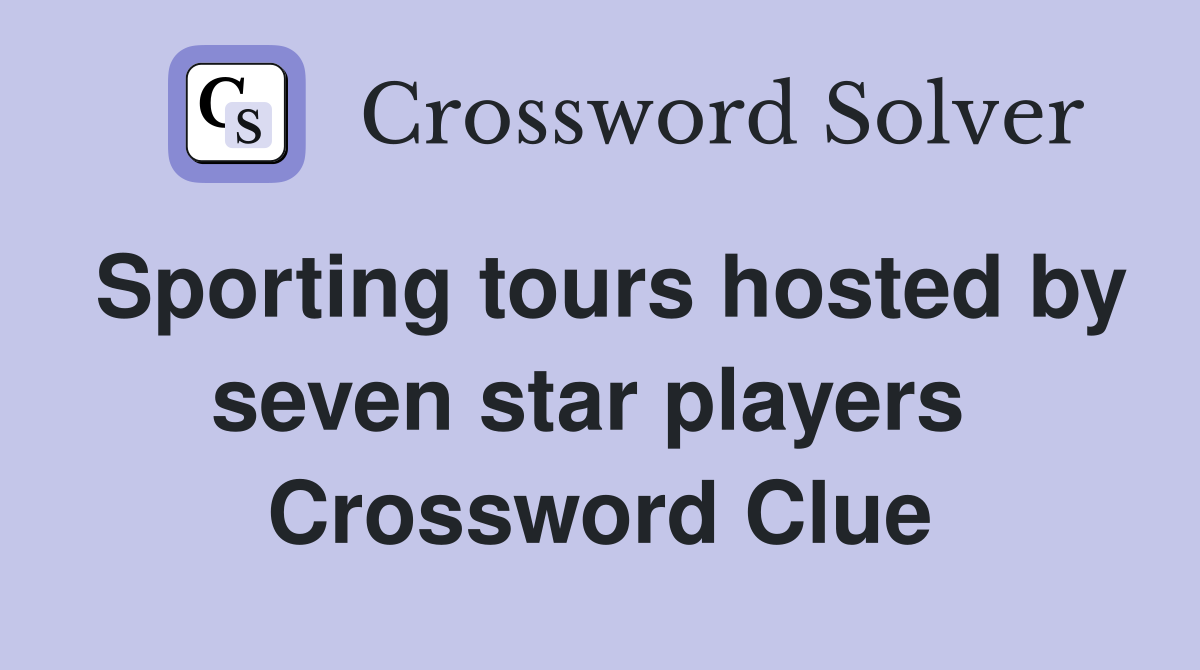Sporting tours hosted by seven star players  Crossword Clue