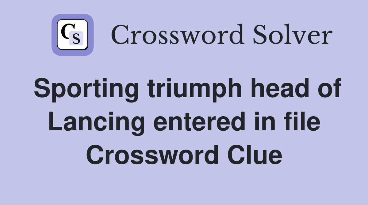 Sporting triumph head of Lancing entered in file Crossword Clue