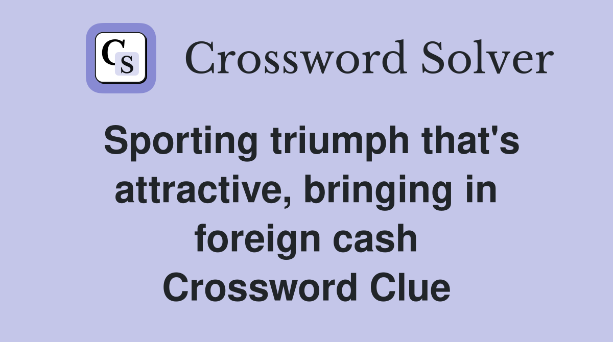 Sporting triumph that's attractive, bringing in foreign cash Crossword Clue