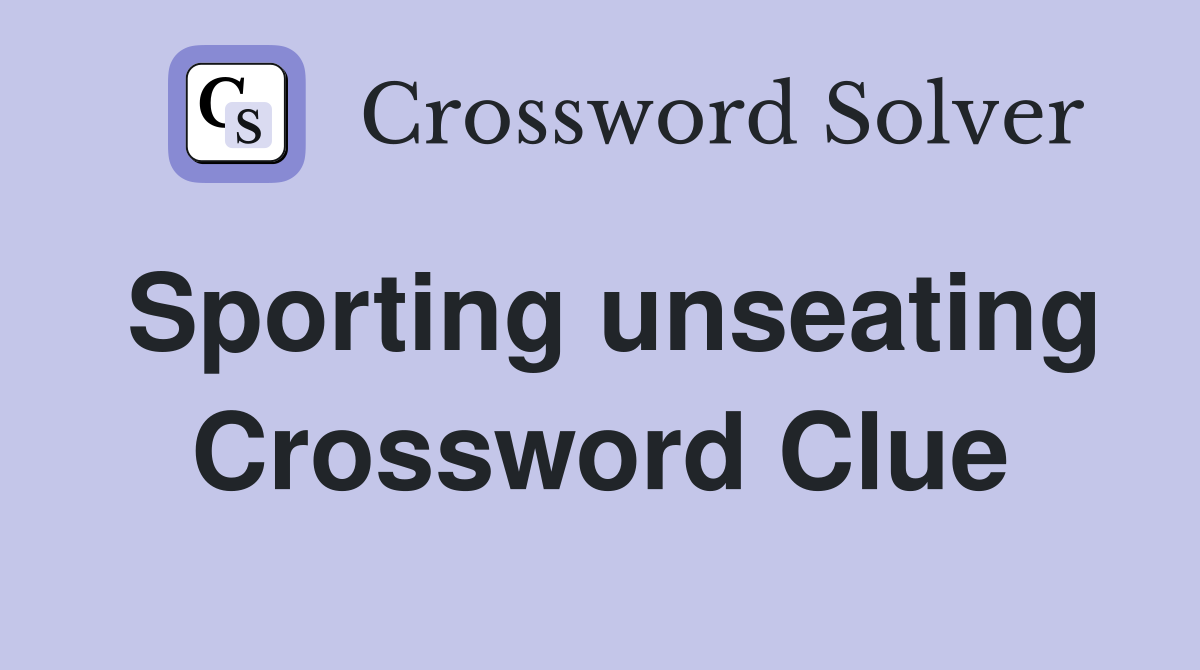Sporting unseating Crossword Clue