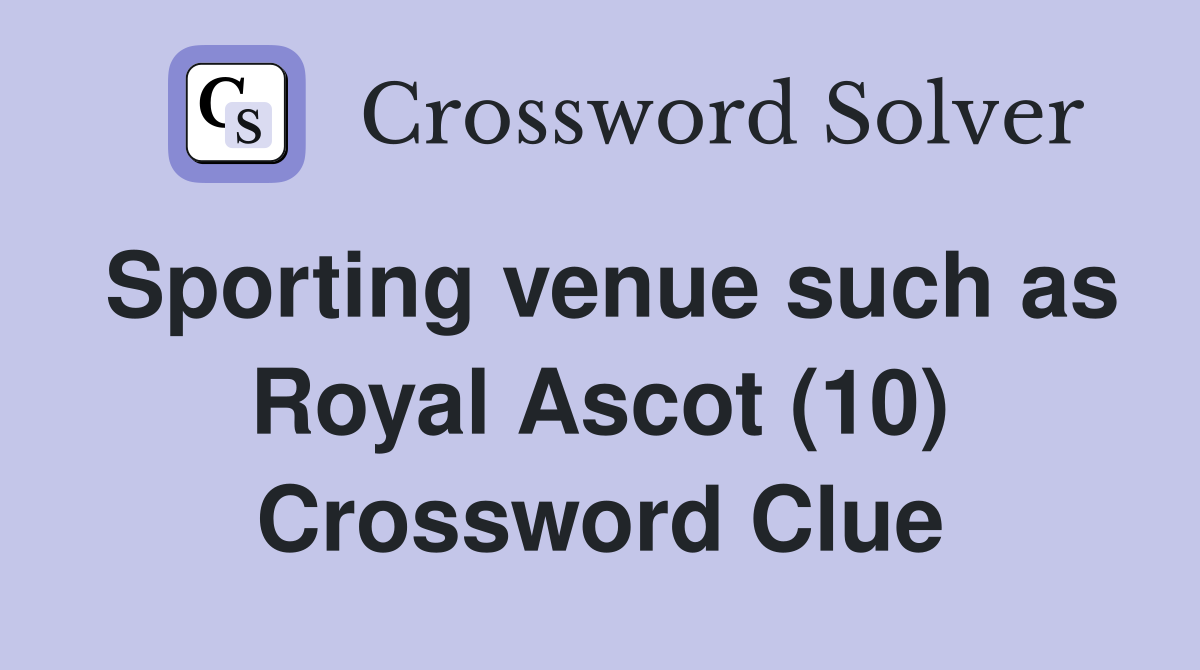 Sporting venue such as Royal Ascot (10) Crossword Clue