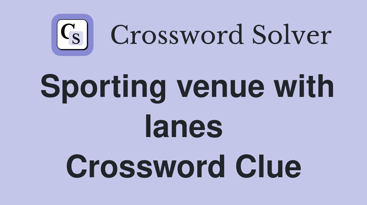 Sporting venue with lanes Crossword Clue