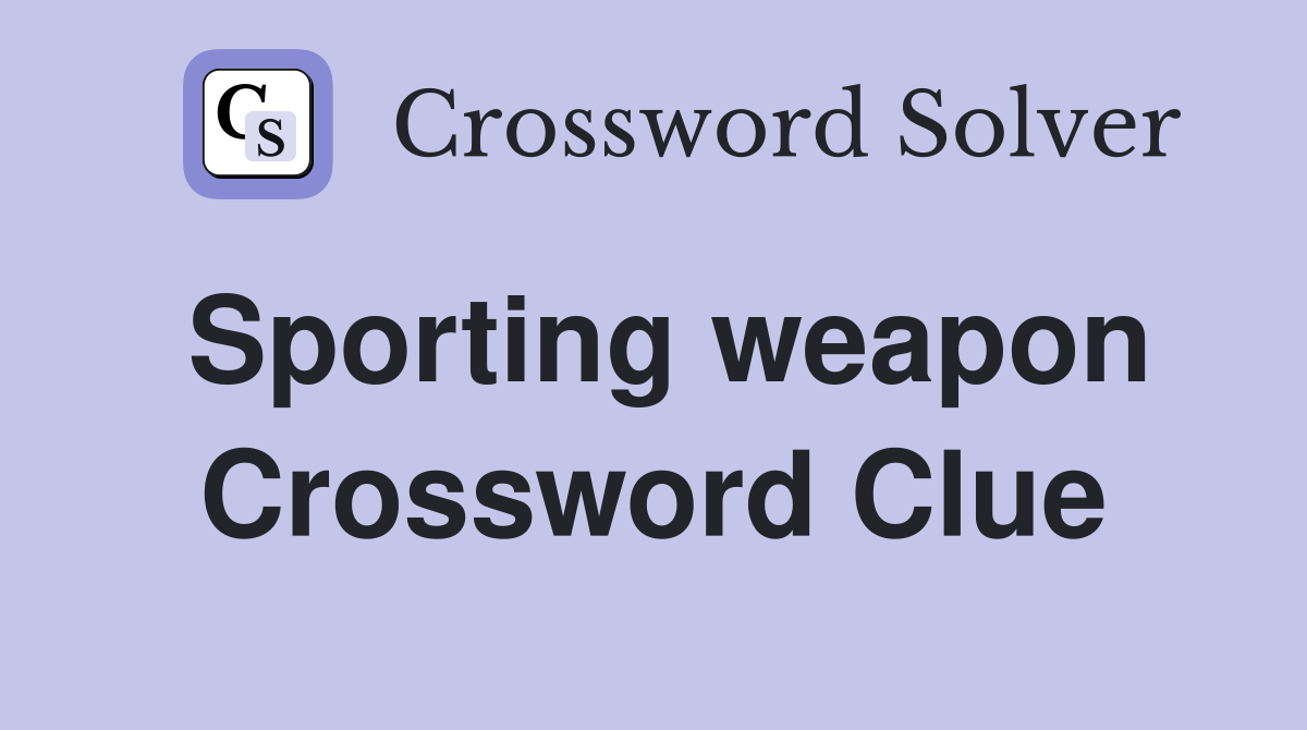 Sporting weapon Crossword Clue