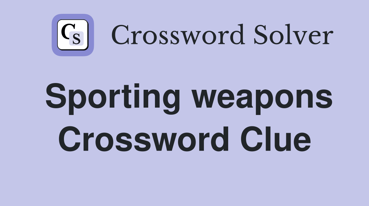 Sporting weapons Crossword Clue