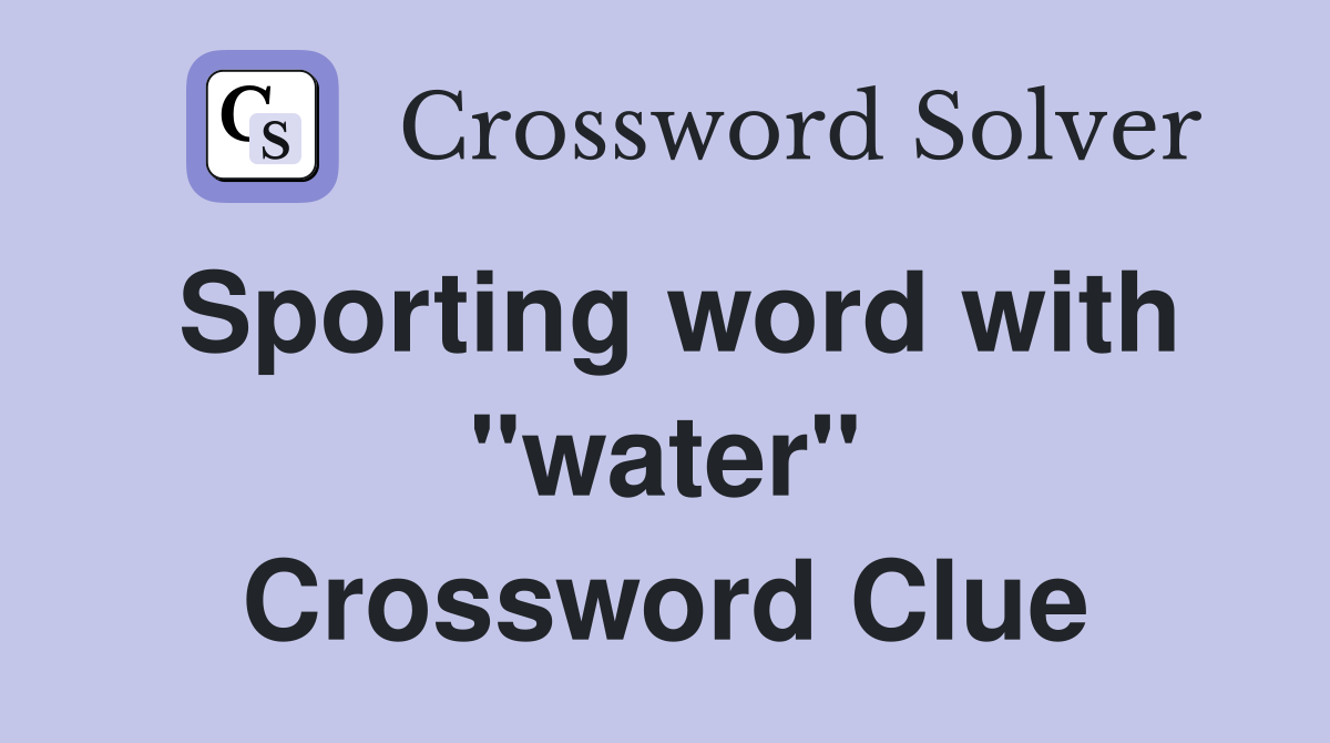 Sporting word with "water" Crossword Clue