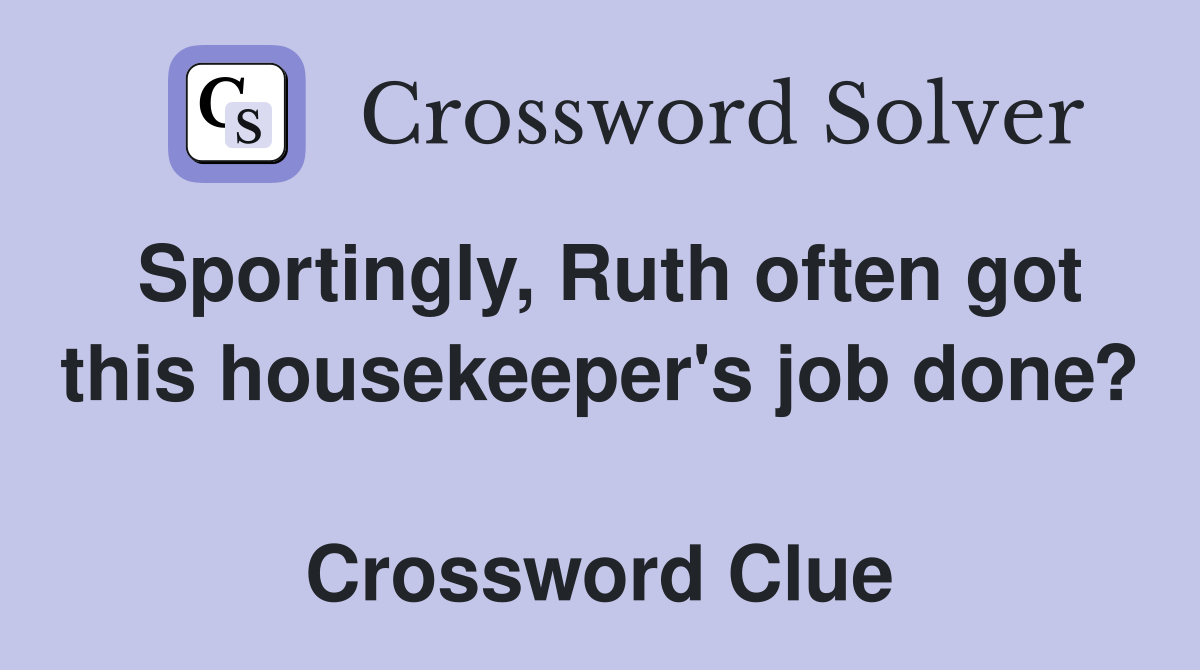 Sportingly, Ruth often got this housekeeper's job done?  Crossword Clue