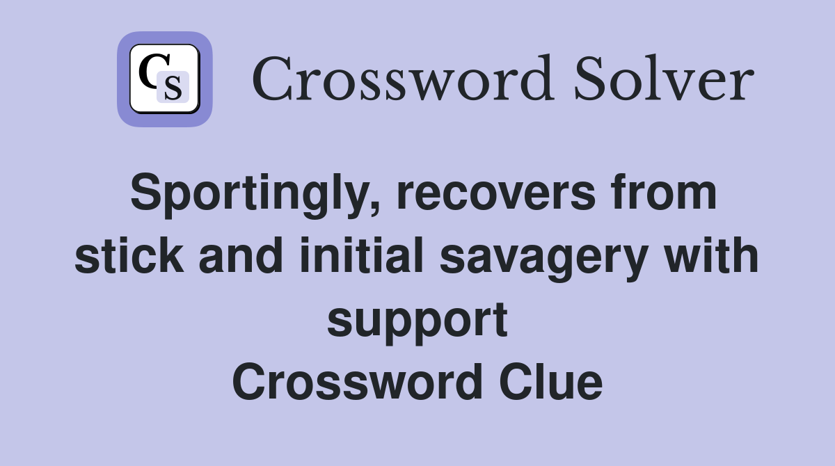 Sportingly, recovers from stick and initial savagery with support Crossword Clue