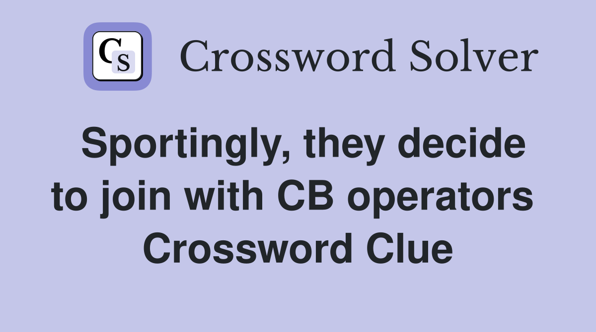 Sportingly, they decide to join with CB operators  Crossword Clue