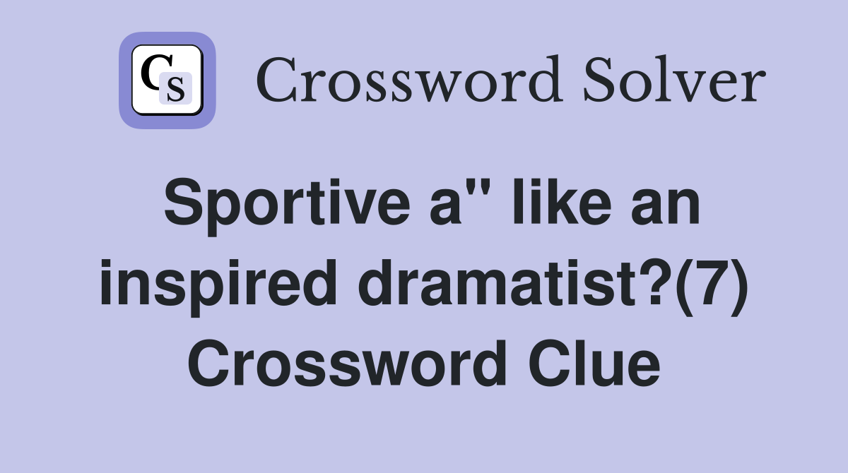 Sportive a" like an inspired dramatist?(7) Crossword Clue